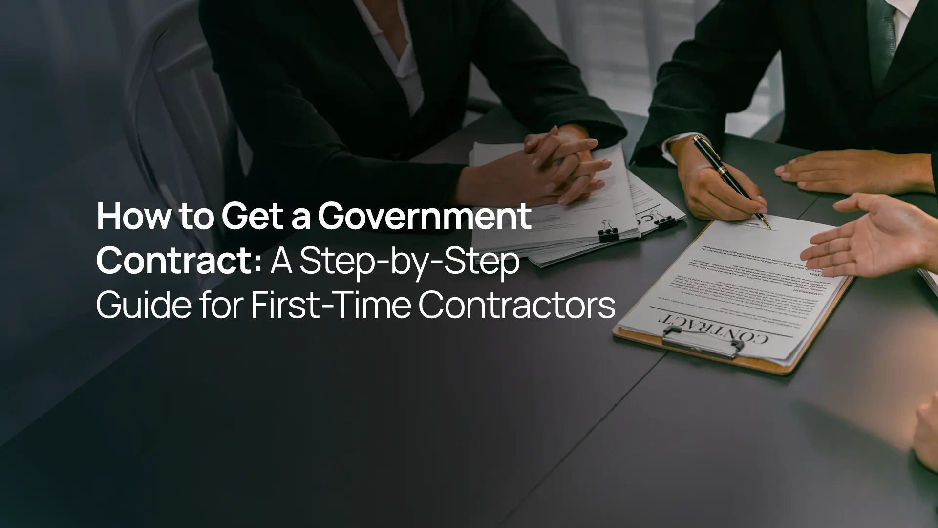 How to Get a Government Contract: A Step-by-Step Guide for First-Time Contractors