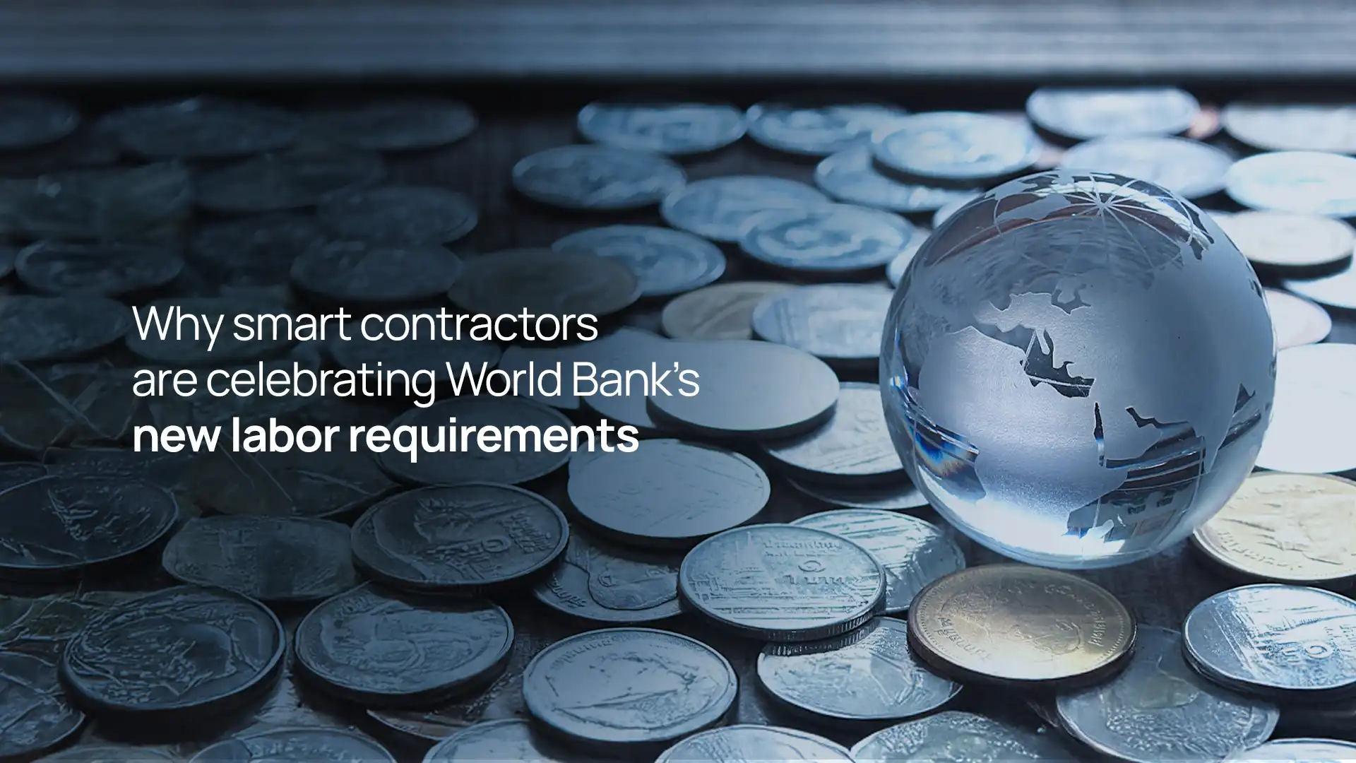 Why smart contractors are celebrating World Bank's new labor requirements
