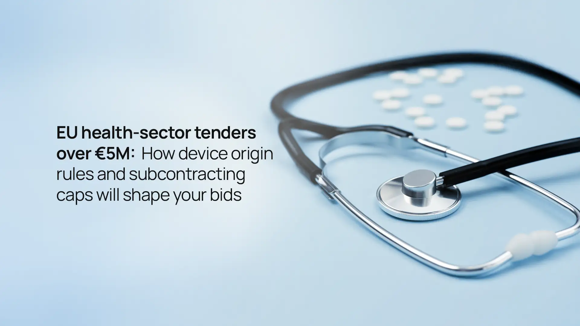 EU health-sector tenders over €5M: How device origin rules and subcontracting caps will shape your bids