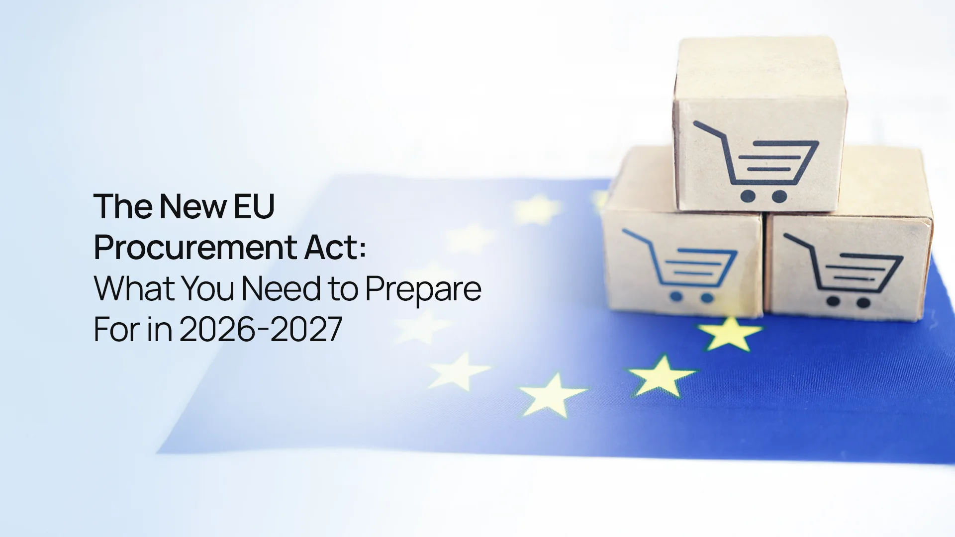 The New EU Procurement Act: What You Need to Prepare For in 2026-2027